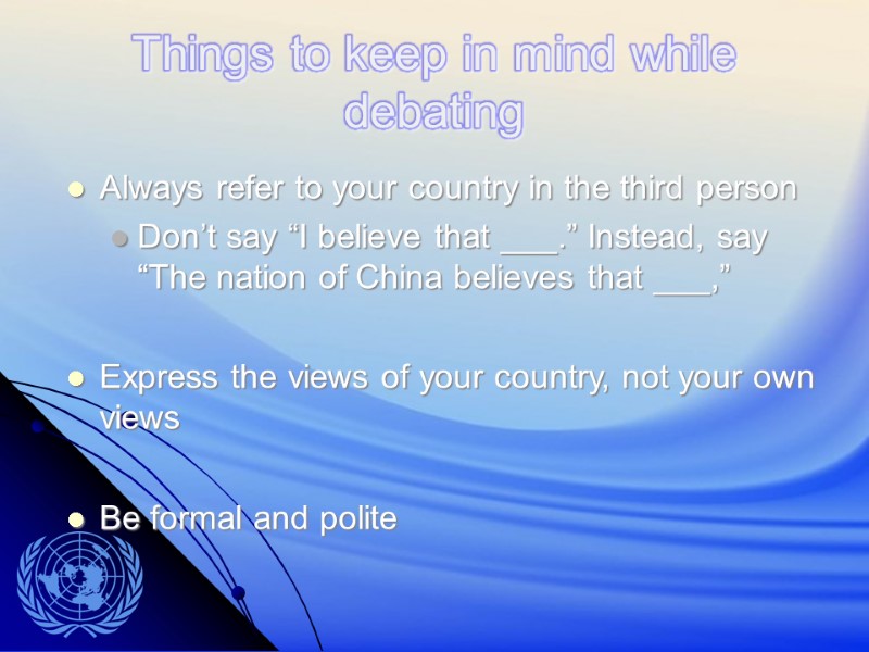 Things to keep in mind while debating Always refer to your country in the